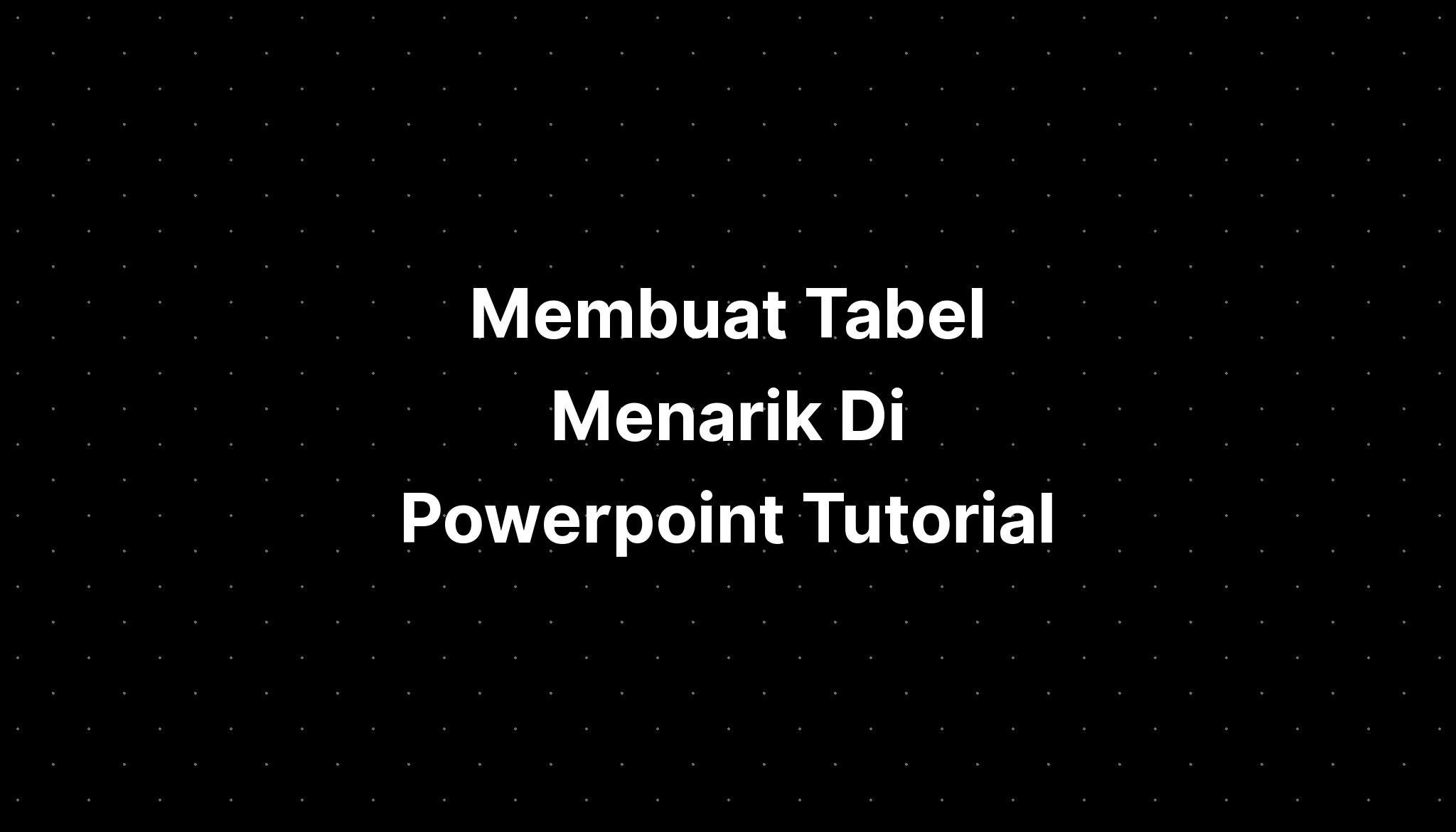 Membuat Tabel Menarik Di Powerpoint Tutorial Imagesee